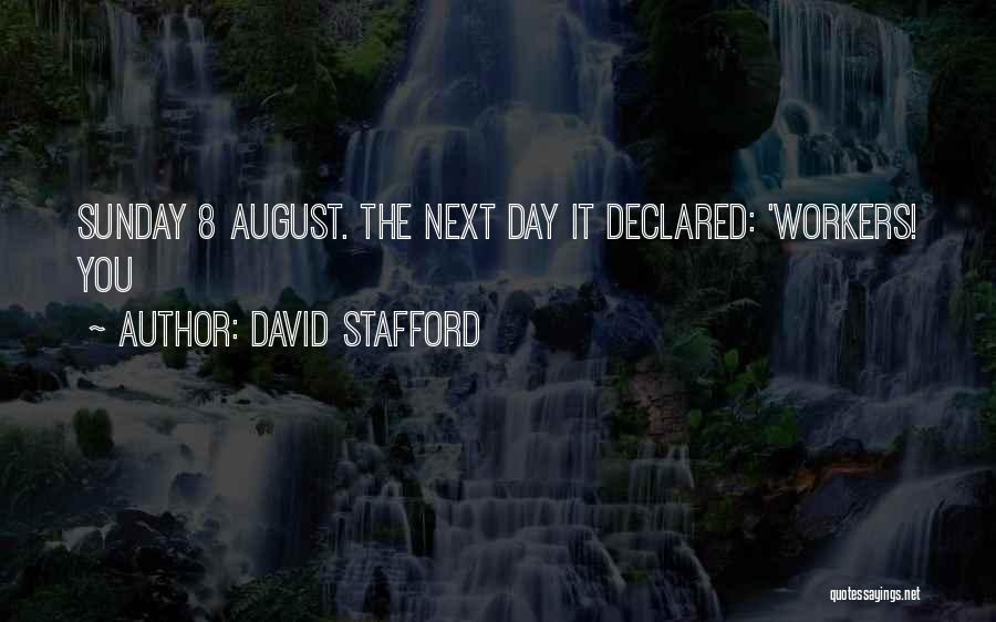 David Stafford Quotes: Sunday 8 August. The Next Day It Declared: 'workers! You