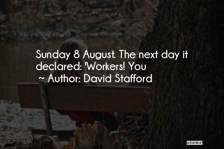 David Stafford Quotes: Sunday 8 August. The Next Day It Declared: 'workers! You