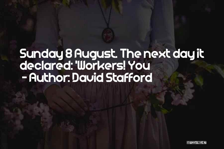 David Stafford Quotes: Sunday 8 August. The Next Day It Declared: 'workers! You