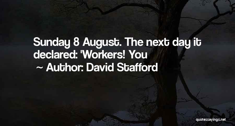 David Stafford Quotes: Sunday 8 August. The Next Day It Declared: 'workers! You