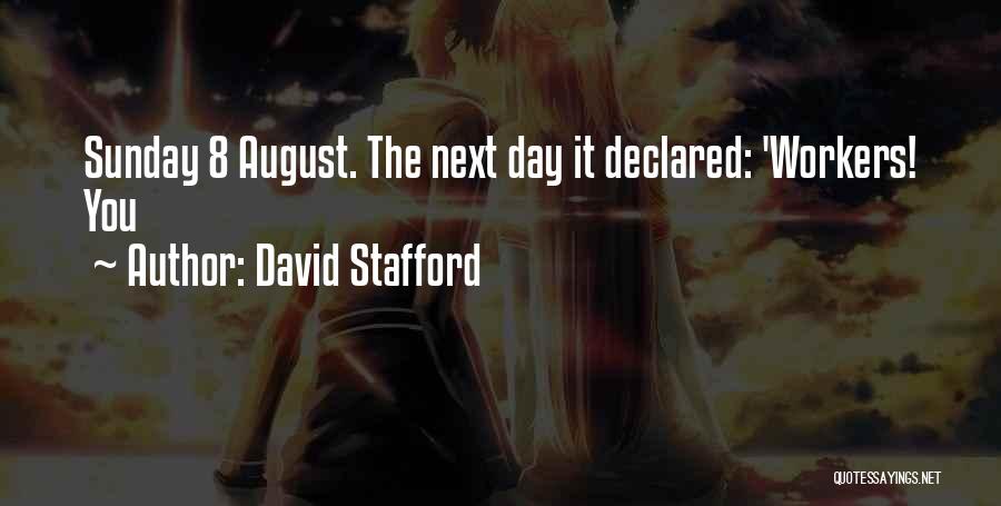 David Stafford Quotes: Sunday 8 August. The Next Day It Declared: 'workers! You