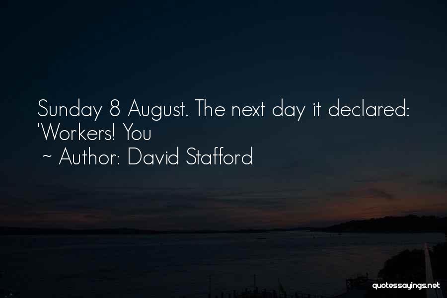 David Stafford Quotes: Sunday 8 August. The Next Day It Declared: 'workers! You