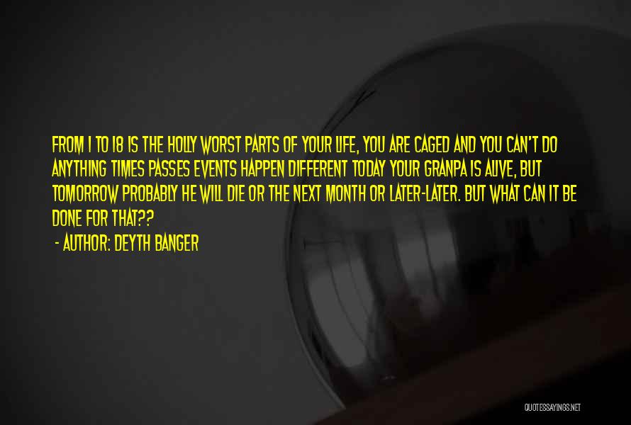 Deyth Banger Quotes: From 1 To 18 Is The Holly Worst Parts Of Your Life, You Are Caged And You Can't Do Anything