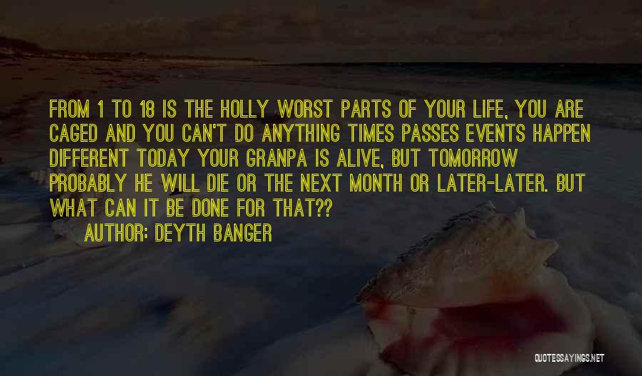 Deyth Banger Quotes: From 1 To 18 Is The Holly Worst Parts Of Your Life, You Are Caged And You Can't Do Anything
