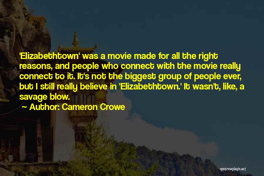 Cameron Crowe Quotes: 'elizabethtown' Was A Movie Made For All The Right Reasons, And People Who Connect With The Movie Really Connect To