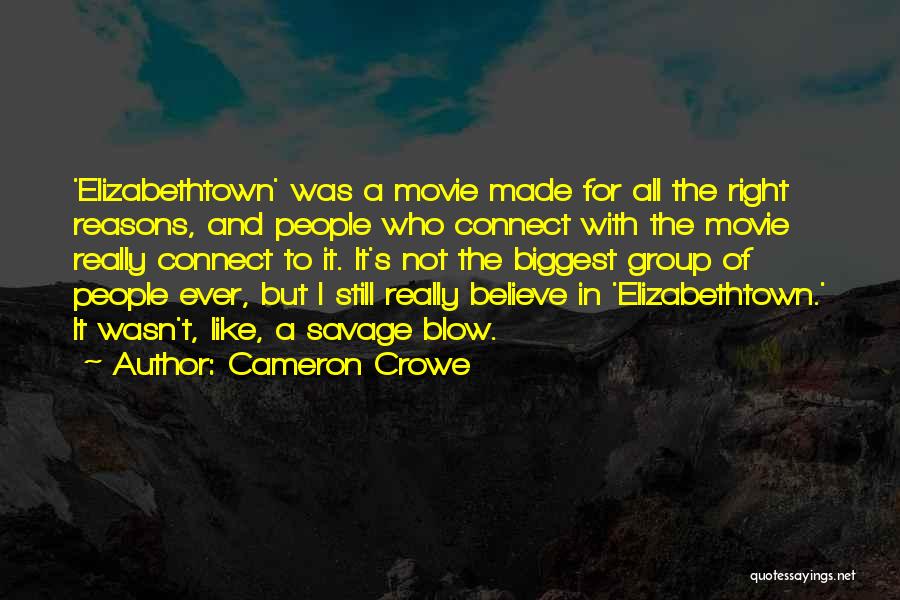 Cameron Crowe Quotes: 'elizabethtown' Was A Movie Made For All The Right Reasons, And People Who Connect With The Movie Really Connect To