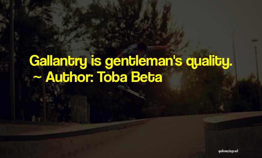 Toba Beta Quotes: Gallantry Is Gentleman's Quality.