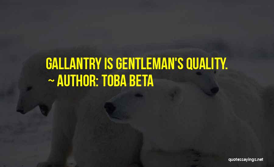 Toba Beta Quotes: Gallantry Is Gentleman's Quality.