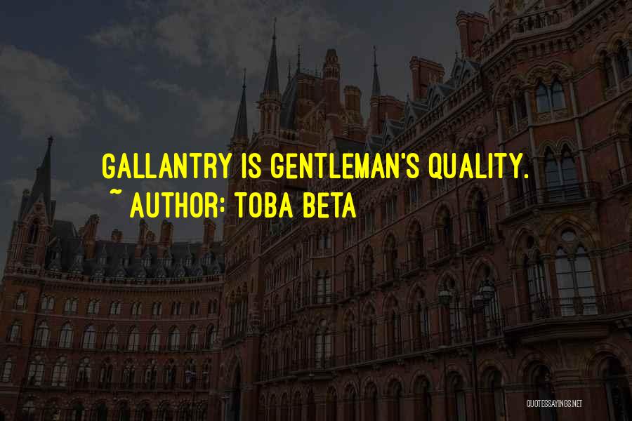 Toba Beta Quotes: Gallantry Is Gentleman's Quality.