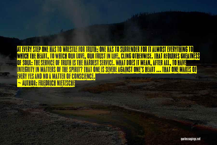 Friedrich Nietzsche Quotes: At Every Step One Has To Wrestle For Truth; One Has To Surrender For It Almost Everything To Which The