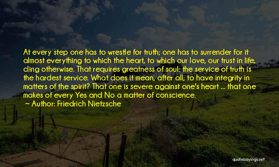 Friedrich Nietzsche Quotes: At Every Step One Has To Wrestle For Truth; One Has To Surrender For It Almost Everything To Which The