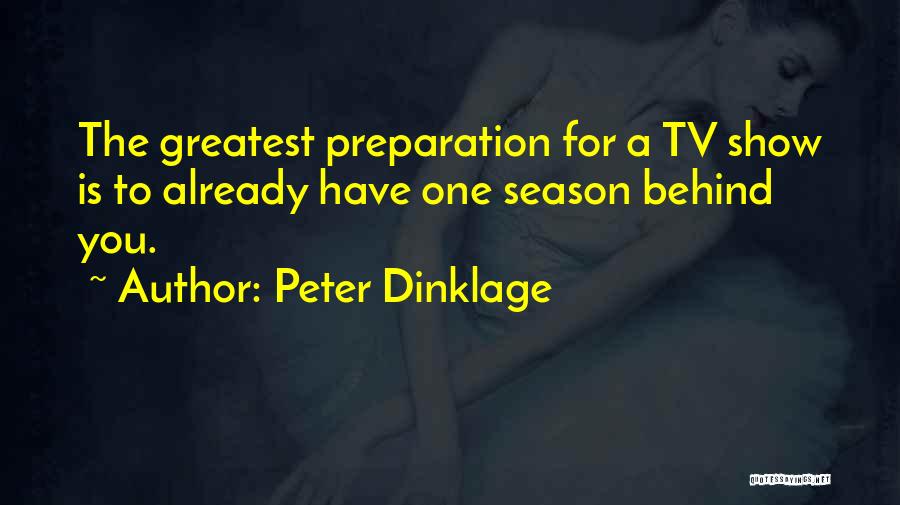 Peter Dinklage Quotes: The Greatest Preparation For A Tv Show Is To Already Have One Season Behind You.