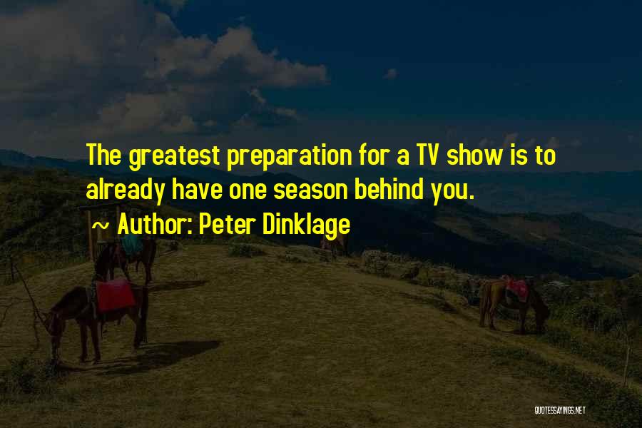 Peter Dinklage Quotes: The Greatest Preparation For A Tv Show Is To Already Have One Season Behind You.