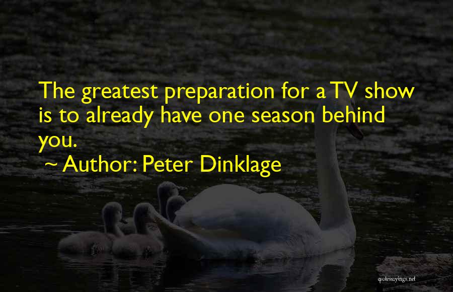 Peter Dinklage Quotes: The Greatest Preparation For A Tv Show Is To Already Have One Season Behind You.