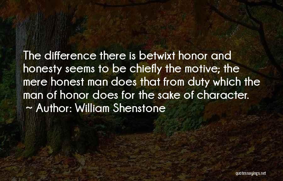 William Shenstone Quotes: The Difference There Is Betwixt Honor And Honesty Seems To Be Chiefly The Motive; The Mere Honest Man Does That