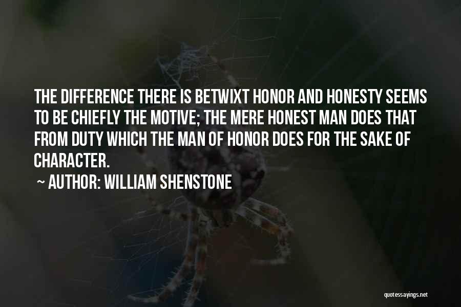 William Shenstone Quotes: The Difference There Is Betwixt Honor And Honesty Seems To Be Chiefly The Motive; The Mere Honest Man Does That