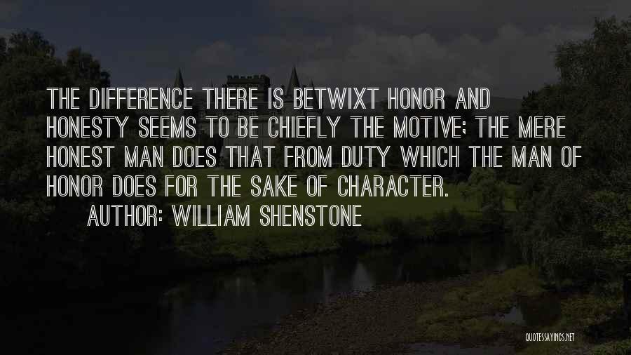 William Shenstone Quotes: The Difference There Is Betwixt Honor And Honesty Seems To Be Chiefly The Motive; The Mere Honest Man Does That