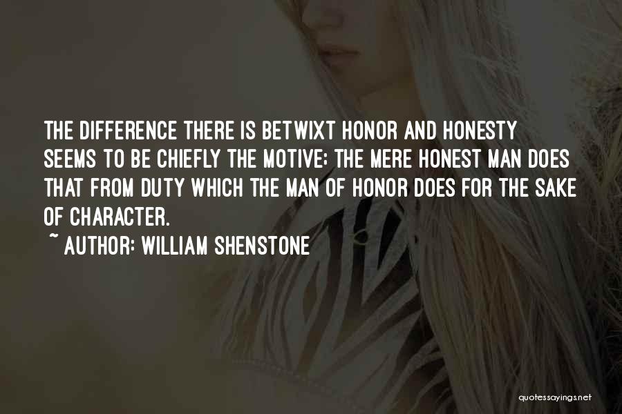 William Shenstone Quotes: The Difference There Is Betwixt Honor And Honesty Seems To Be Chiefly The Motive; The Mere Honest Man Does That