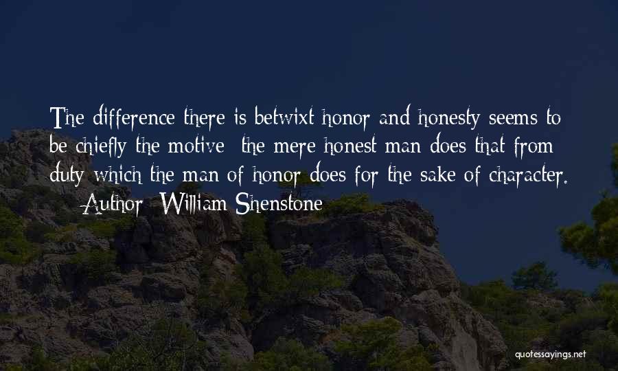 William Shenstone Quotes: The Difference There Is Betwixt Honor And Honesty Seems To Be Chiefly The Motive; The Mere Honest Man Does That