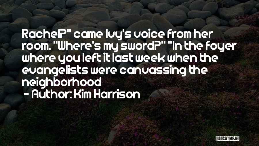 Kim Harrison Quotes: Rachel? Came Ivy's Voice From Her Room. Where's My Sword? In The Foyer Where You Left It Last Week When