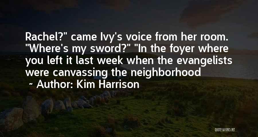 Kim Harrison Quotes: Rachel? Came Ivy's Voice From Her Room. Where's My Sword? In The Foyer Where You Left It Last Week When