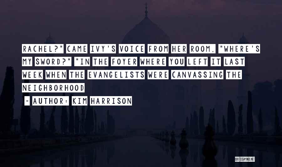 Kim Harrison Quotes: Rachel? Came Ivy's Voice From Her Room. Where's My Sword? In The Foyer Where You Left It Last Week When
