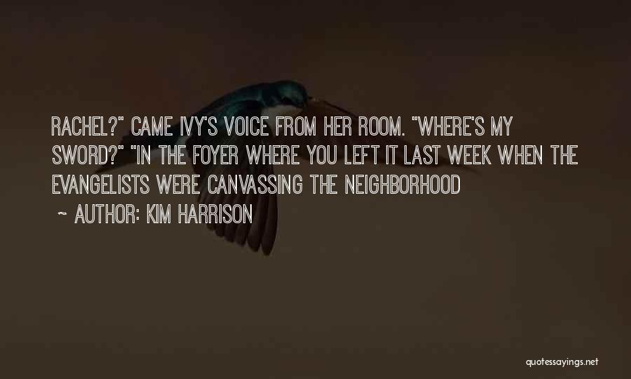 Kim Harrison Quotes: Rachel? Came Ivy's Voice From Her Room. Where's My Sword? In The Foyer Where You Left It Last Week When