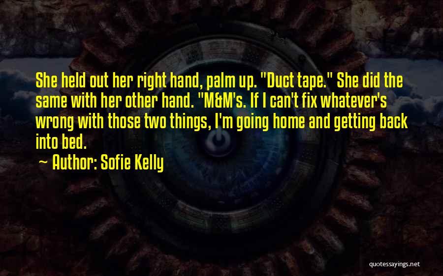 Sofie Kelly Quotes: She Held Out Her Right Hand, Palm Up. Duct Tape. She Did The Same With Her Other Hand. M&m's. If