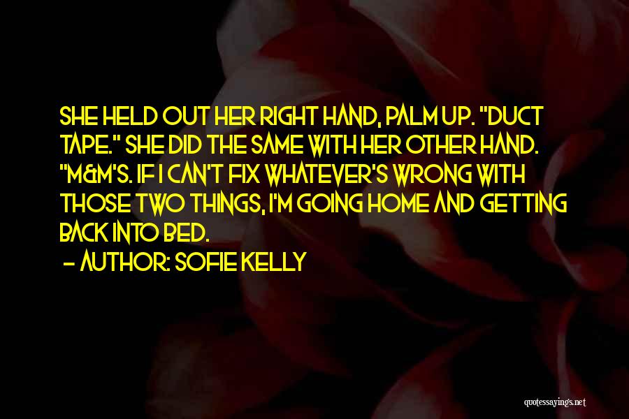 Sofie Kelly Quotes: She Held Out Her Right Hand, Palm Up. Duct Tape. She Did The Same With Her Other Hand. M&m's. If