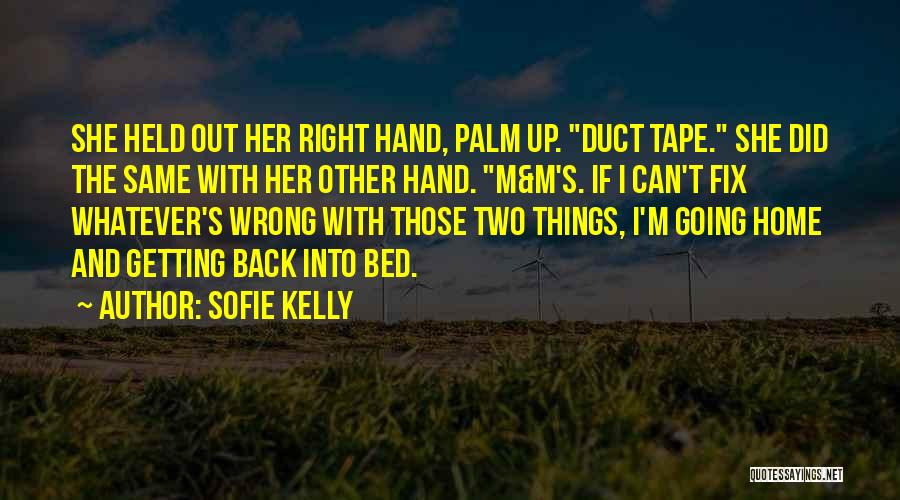 Sofie Kelly Quotes: She Held Out Her Right Hand, Palm Up. Duct Tape. She Did The Same With Her Other Hand. M&m's. If