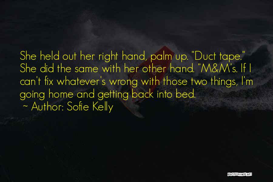 Sofie Kelly Quotes: She Held Out Her Right Hand, Palm Up. Duct Tape. She Did The Same With Her Other Hand. M&m's. If