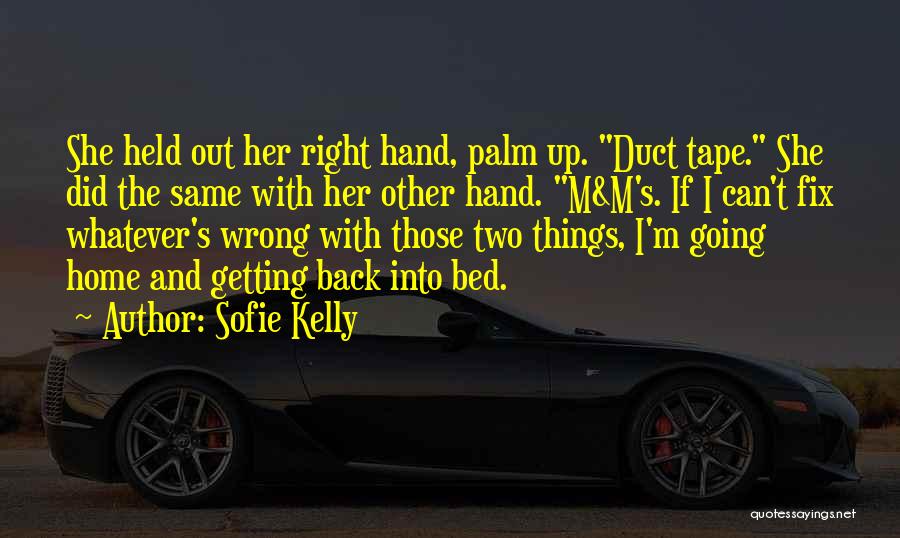 Sofie Kelly Quotes: She Held Out Her Right Hand, Palm Up. Duct Tape. She Did The Same With Her Other Hand. M&m's. If