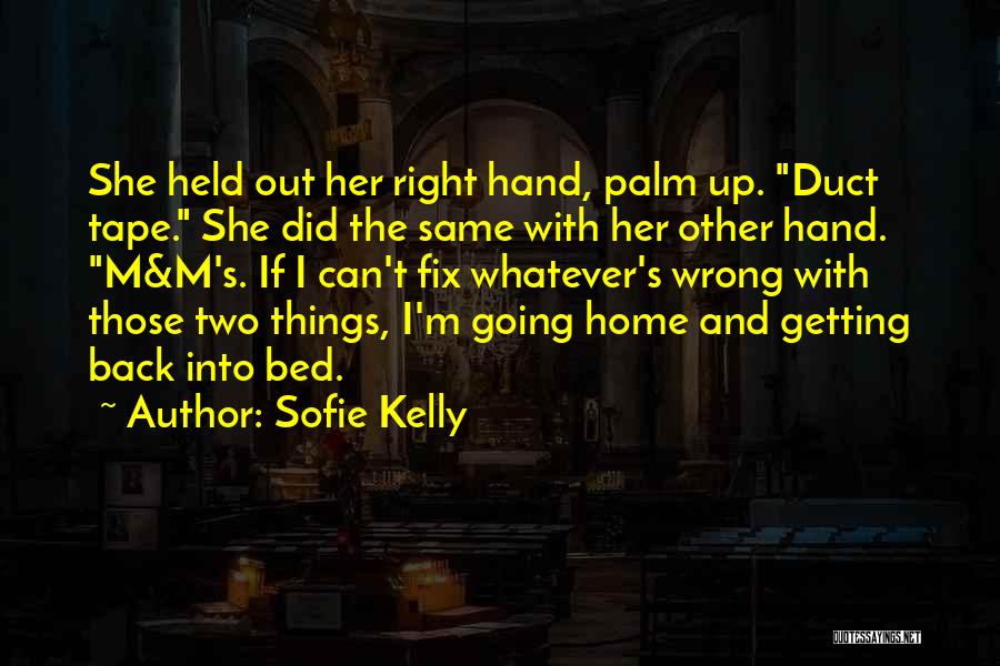 Sofie Kelly Quotes: She Held Out Her Right Hand, Palm Up. Duct Tape. She Did The Same With Her Other Hand. M&m's. If
