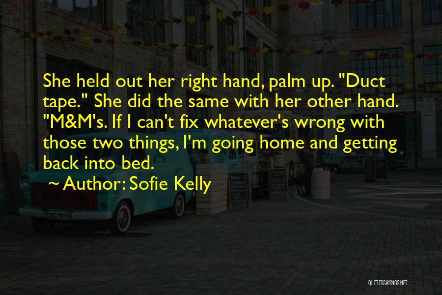 Sofie Kelly Quotes: She Held Out Her Right Hand, Palm Up. Duct Tape. She Did The Same With Her Other Hand. M&m's. If