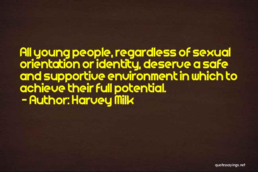 Harvey Milk Quotes: All Young People, Regardless Of Sexual Orientation Or Identity, Deserve A Safe And Supportive Environment In Which To Achieve Their