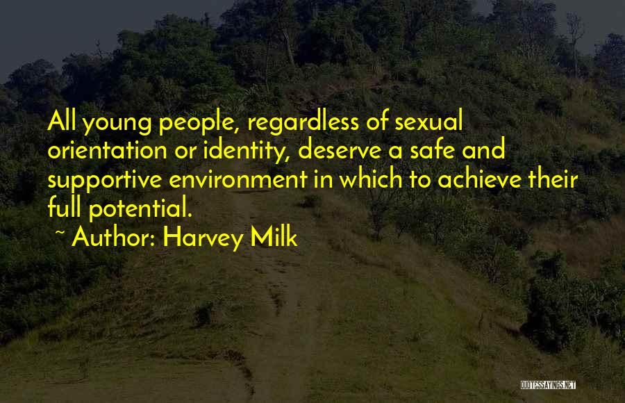 Harvey Milk Quotes: All Young People, Regardless Of Sexual Orientation Or Identity, Deserve A Safe And Supportive Environment In Which To Achieve Their