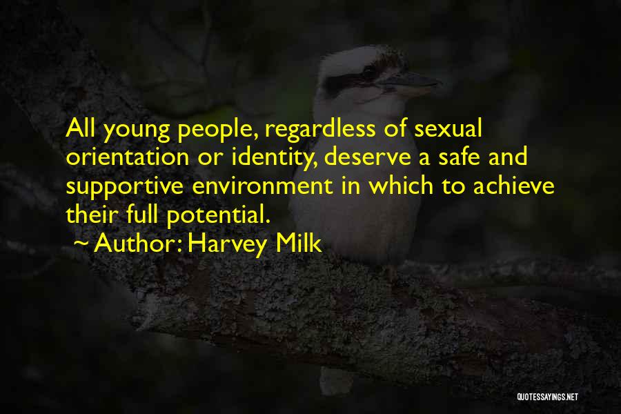 Harvey Milk Quotes: All Young People, Regardless Of Sexual Orientation Or Identity, Deserve A Safe And Supportive Environment In Which To Achieve Their