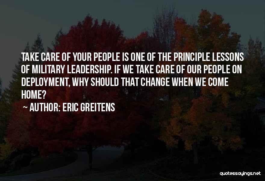 Eric Greitens Quotes: Take Care Of Your People Is One Of The Principle Lessons Of Military Leadership. If We Take Care Of Our