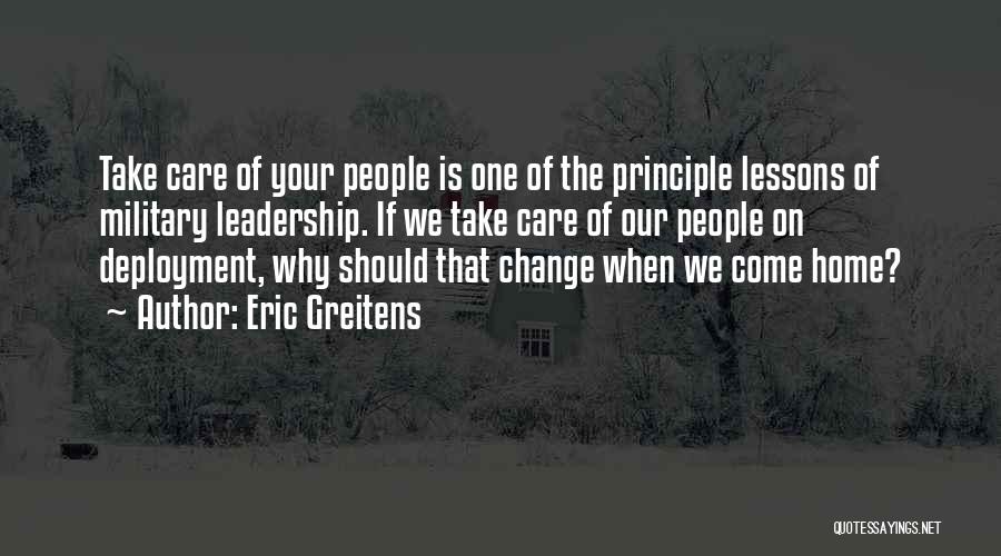 Eric Greitens Quotes: Take Care Of Your People Is One Of The Principle Lessons Of Military Leadership. If We Take Care Of Our