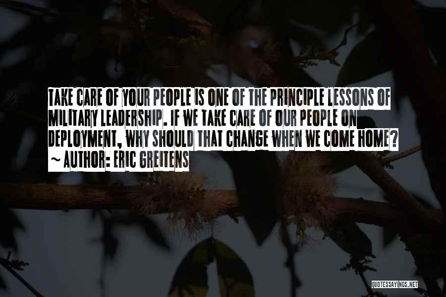 Eric Greitens Quotes: Take Care Of Your People Is One Of The Principle Lessons Of Military Leadership. If We Take Care Of Our