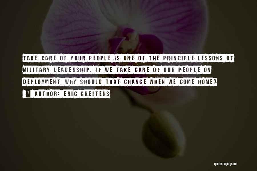 Eric Greitens Quotes: Take Care Of Your People Is One Of The Principle Lessons Of Military Leadership. If We Take Care Of Our