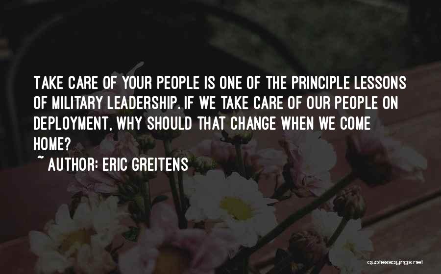 Eric Greitens Quotes: Take Care Of Your People Is One Of The Principle Lessons Of Military Leadership. If We Take Care Of Our