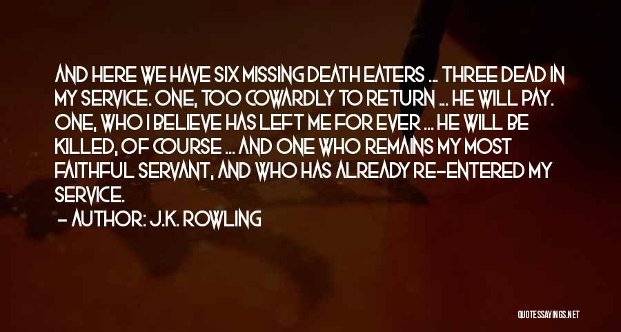 J.K. Rowling Quotes: And Here We Have Six Missing Death Eaters ... Three Dead In My Service. One, Too Cowardly To Return ...