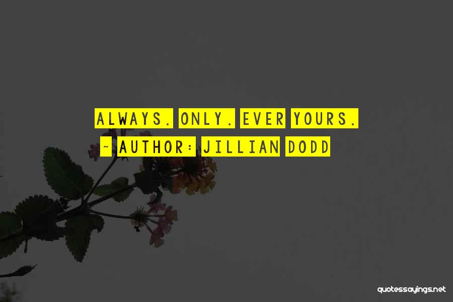 Jillian Dodd Quotes: Always. Only. Ever Yours.