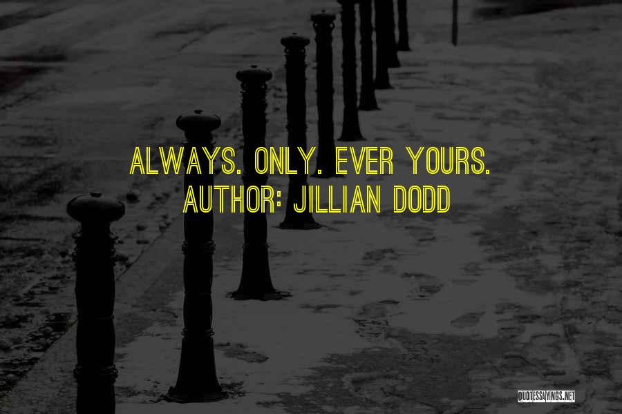 Jillian Dodd Quotes: Always. Only. Ever Yours.