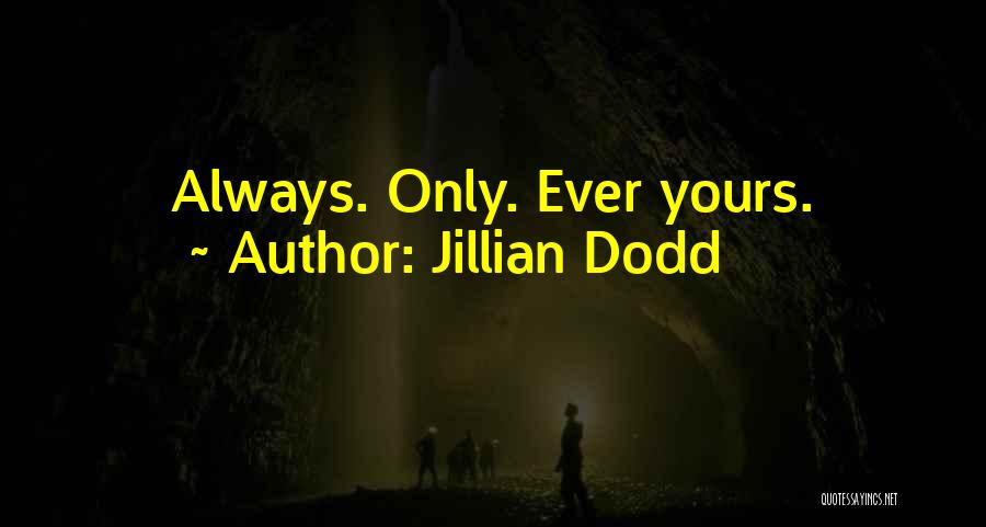 Jillian Dodd Quotes: Always. Only. Ever Yours.