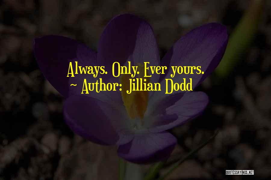 Jillian Dodd Quotes: Always. Only. Ever Yours.