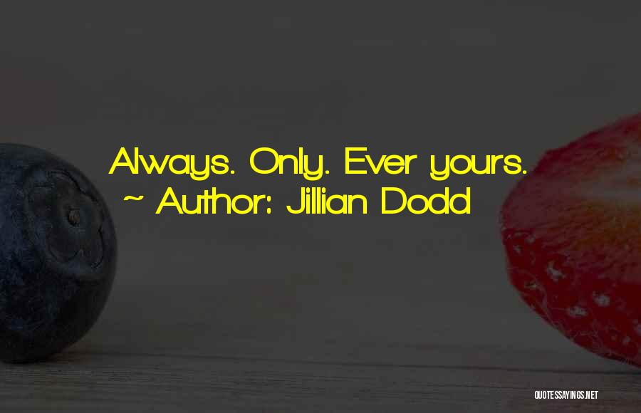 Jillian Dodd Quotes: Always. Only. Ever Yours.