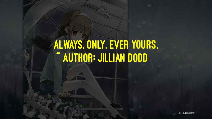 Jillian Dodd Quotes: Always. Only. Ever Yours.