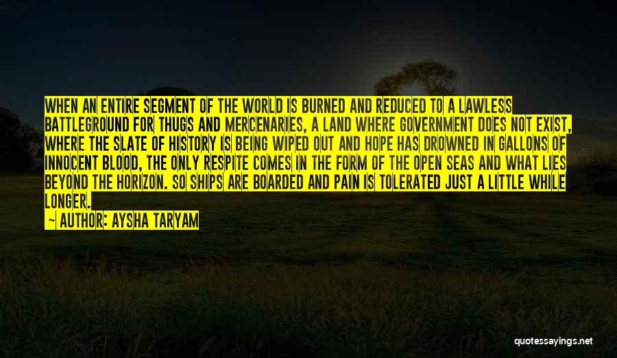 Aysha Taryam Quotes: When An Entire Segment Of The World Is Burned And Reduced To A Lawless Battleground For Thugs And Mercenaries, A